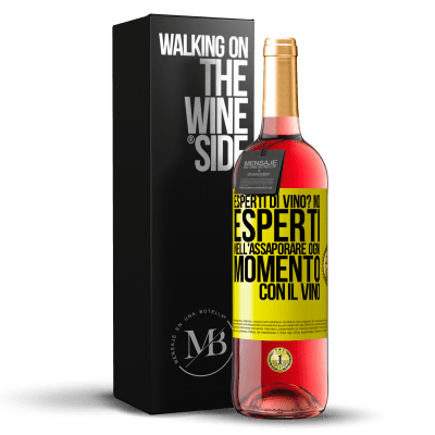 «esperti di vino? No, esperti nell'assaporare ogni momento, con il vino» Edizione ROSÉ