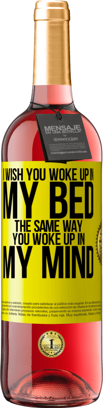 29,95 € Free Shipping | Rosé Wine ROSÉ Edition I wish you woke up in my bed the same way you woke up in my mind Yellow Label. Customizable label Young wine Harvest 2024 Tempranillo