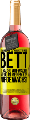 29,95 € Kostenloser Versand | Roséwein ROSÉ Ausgabe Ich wünschte, du würdest in meinem Bett genauso aufwachen, wie du in meinem Kopf aufgewachst Gelbes Etikett. Anpassbares Etikett Junger Wein Ernte 2025 Tempranillo