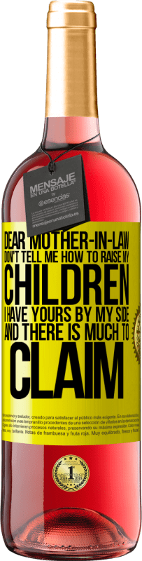 29,95 € Free Shipping | Rosé Wine ROSÉ Edition Dear mother-in-law, don't tell me how to raise my children. I have yours by my side and there is much to claim Yellow Label. Customizable label Young wine Harvest 2024 Tempranillo