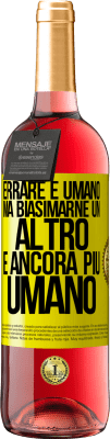 29,95 € Spedizione Gratuita | Vino rosato Edizione ROSÉ Errare è umano ... ma biasimarne un altro è ancora più umano Etichetta Gialla. Etichetta personalizzabile Vino giovane Raccogliere 2023 Tempranillo