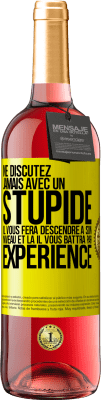 29,95 € Envoi gratuit | Vin rosé Édition ROSÉ Ne discutez jamais avec un stupide. Il vous fera descendre à son niveau et là il vous battra par expérience Étiquette Jaune. Étiquette personnalisable Vin jeune Récolte 2023 Tempranillo