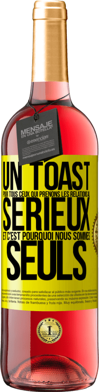 29,95 € Envoi gratuit | Vin rosé Édition ROSÉ Un toast pour tous ceux qui prenons les relations au sérieux et c'est pourquoi nous sommes seuls Étiquette Jaune. Étiquette personnalisable Vin jeune Récolte 2025 Tempranillo