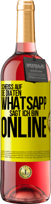 29,95 € Kostenloser Versand | Roséwein ROSÉ Ausgabe Scheiß auf die Diäten, WhatsApp sagt, ich bin online Gelbes Etikett. Anpassbares Etikett Junger Wein Ernte 2023 Tempranillo