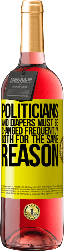 29,95 € Free Shipping | Rosé Wine ROSÉ Edition Politicians and diapers must be changed frequently. Both for the same reason Yellow Label. Customizable label Young wine Harvest 2024 Tempranillo