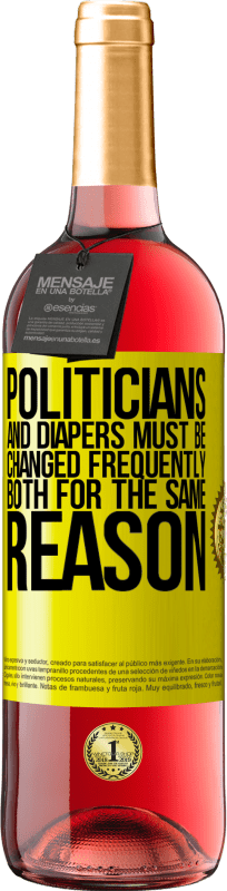 29,95 € Free Shipping | Rosé Wine ROSÉ Edition Politicians and diapers must be changed frequently. Both for the same reason Yellow Label. Customizable label Young wine Harvest 2025 Tempranillo