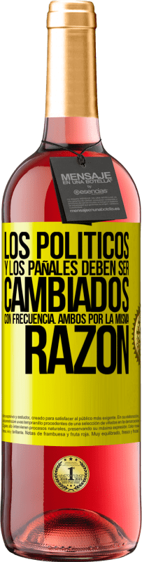 29,95 € Envío gratis | Vino Rosado Edición ROSÉ Los políticos y los pañales deben ser cambiados con frecuencia. Ambos por la misma razón Etiqueta Amarilla. Etiqueta personalizable Vino joven Cosecha 2025 Tempranillo