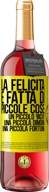 29,95 € Spedizione Gratuita | Vino rosato Edizione ROSÉ La felicità è fatta di piccole cose: un piccolo yacht, una piccola dimora, una piccola fortuna Etichetta Gialla. Etichetta personalizzabile Vino giovane Raccogliere 2024 Tempranillo