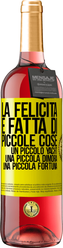 29,95 € Spedizione Gratuita | Vino rosato Edizione ROSÉ La felicità è fatta di piccole cose: un piccolo yacht, una piccola dimora, una piccola fortuna Etichetta Gialla. Etichetta personalizzabile Vino giovane Raccogliere 2025 Tempranillo