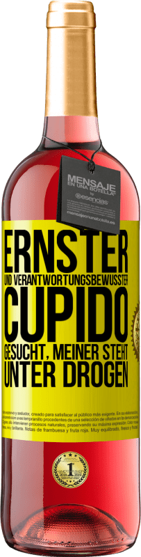 29,95 € Kostenloser Versand | Roséwein ROSÉ Ausgabe Ernster und verantwortungsbewusster Cupido gesucht, meiner steht unter Drogen Gelbes Etikett. Anpassbares Etikett Junger Wein Ernte 2024 Tempranillo