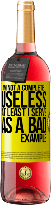 29,95 € Free Shipping | Rosé Wine ROSÉ Edition I am not a complete useless ... At least I serve as a bad example Yellow Label. Customizable label Young wine Harvest 2024 Tempranillo