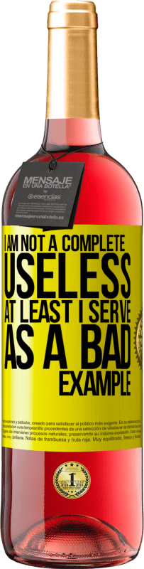 29,95 € Free Shipping | Rosé Wine ROSÉ Edition I am not a complete useless ... At least I serve as a bad example Yellow Label. Customizable label Young wine Harvest 2023 Tempranillo