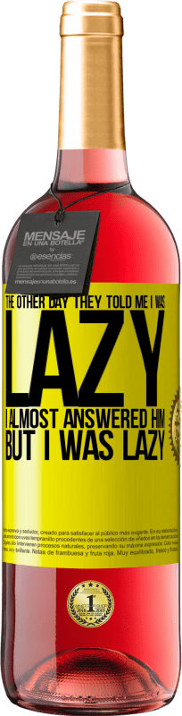 29,95 € 免费送货 | 桃红葡萄酒 ROSÉ版 前几天他们告诉我我很懒，我几乎回答了他，但是我很懒 黄色标签. 可自定义的标签 青年酒 收成 2025 Tempranillo