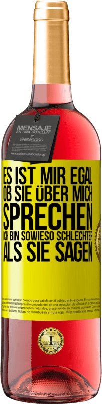 29,95 € Kostenloser Versand | Roséwein ROSÉ Ausgabe Es ist mir egal, ob sie über mich sprechen. Ich bin sowieso schlechter als sie sagen Gelbes Etikett. Anpassbares Etikett Junger Wein Ernte 2024 Tempranillo