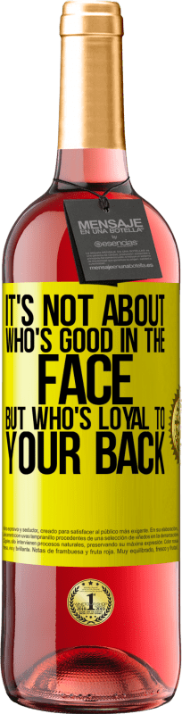 29,95 € Free Shipping | Rosé Wine ROSÉ Edition It's not about who's good in the face, but who's loyal to your back Yellow Label. Customizable label Young wine Harvest 2024 Tempranillo