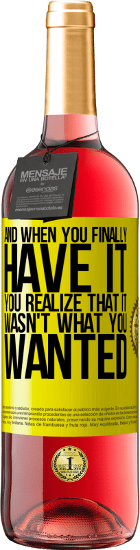 29,95 € Free Shipping | Rosé Wine ROSÉ Edition And when you finally have it, you realize that it wasn't what you wanted Yellow Label. Customizable label Young wine Harvest 2025 Tempranillo