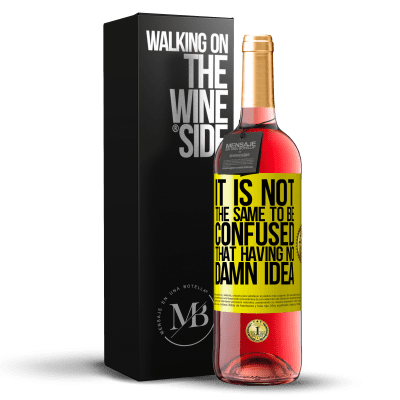 «It is not the same to be confused that having no damn idea» ROSÉ Edition