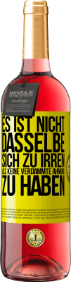 29,95 € Kostenloser Versand | Roséwein ROSÉ Ausgabe Es ist nicht dasselbe, sich zu irren, als keine verdammte Ahnung zu haben Gelbes Etikett. Anpassbares Etikett Junger Wein Ernte 2024 Tempranillo