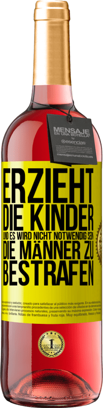 29,95 € Kostenloser Versand | Roséwein ROSÉ Ausgabe Erzieht die Kinder, und es wird nicht notwendig sein, die Männer zu bestrafen Gelbes Etikett. Anpassbares Etikett Junger Wein Ernte 2024 Tempranillo