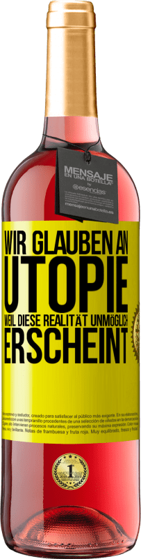 29,95 € Kostenloser Versand | Roséwein ROSÉ Ausgabe Wir glauben an Utopie, weil diese Realität unmöglich erscheint Gelbes Etikett. Anpassbares Etikett Junger Wein Ernte 2023 Tempranillo