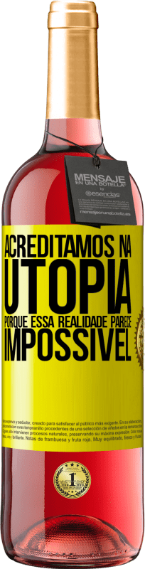 29,95 € Envio grátis | Vinho rosé Edição ROSÉ Acreditamos na utopia porque essa realidade parece impossível Etiqueta Amarela. Etiqueta personalizável Vinho jovem Colheita 2024 Tempranillo