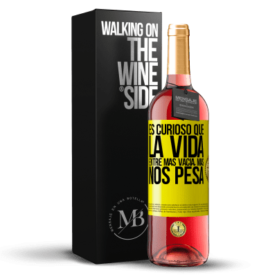 «Es curioso que la vida entre más vacía, más nos pesa» Edición ROSÉ