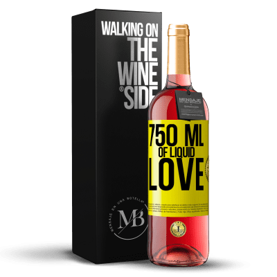 «750 ml of liquid love» ROSÉ Edition
