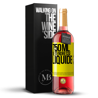 «750 ml de tendresse liquide» Édition ROSÉ