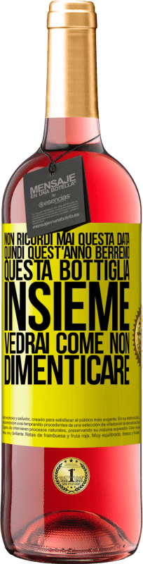 29,95 € Spedizione Gratuita | Vino rosato Edizione ROSÉ Non ricordi mai questa data, quindi quest'anno berremo questa bottiglia insieme. Vedrai come non dimenticare Etichetta Gialla. Etichetta personalizzabile Vino giovane Raccogliere 2025 Tempranillo