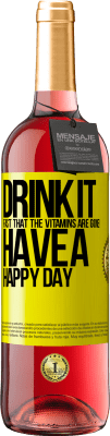 29,95 € Free Shipping | Rosé Wine ROSÉ Edition Drink it fast that the vitamins are gone! Have a happy day Yellow Label. Customizable label Young wine Harvest 2025 Tempranillo