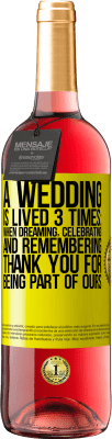 29,95 € Free Shipping | Rosé Wine ROSÉ Edition A wedding is lived 3 times: when dreaming, celebrating and remembering. Thank you for being part of ours Yellow Label. Customizable label Young wine Harvest 2024 Tempranillo
