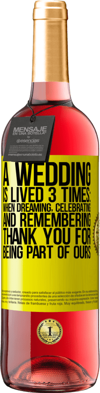 29,95 € Free Shipping | Rosé Wine ROSÉ Edition A wedding is lived 3 times: when dreaming, celebrating and remembering. Thank you for being part of ours Yellow Label. Customizable label Young wine Harvest 2023 Tempranillo