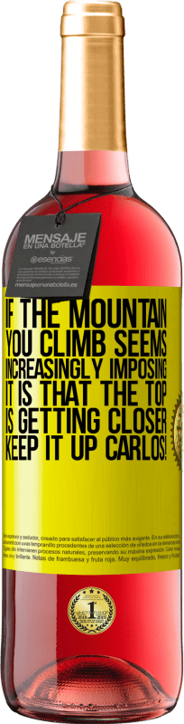 29,95 € Free Shipping | Rosé Wine ROSÉ Edition If the mountain you climb seems increasingly imposing, it is that the top is getting closer. Keep it up Carlos! Yellow Label. Customizable label Young wine Harvest 2023 Tempranillo