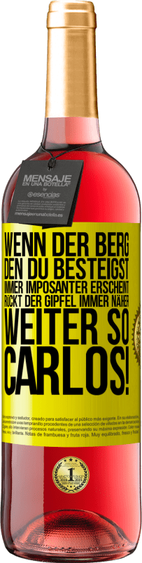 29,95 € Kostenloser Versand | Roséwein ROSÉ Ausgabe Wenn der Berg, den du besteigst, immer imposanter erscheint, rückt der Gipfel immer näher. Weiter so, Carlos! Gelbes Etikett. Anpassbares Etikett Junger Wein Ernte 2024 Tempranillo