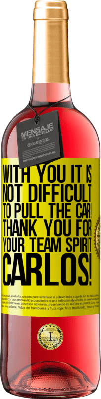 29,95 € Free Shipping | Rosé Wine ROSÉ Edition With you it is not difficult to pull the car! Thank you for your team spirit Carlos! Yellow Label. Customizable label Young wine Harvest 2023 Tempranillo