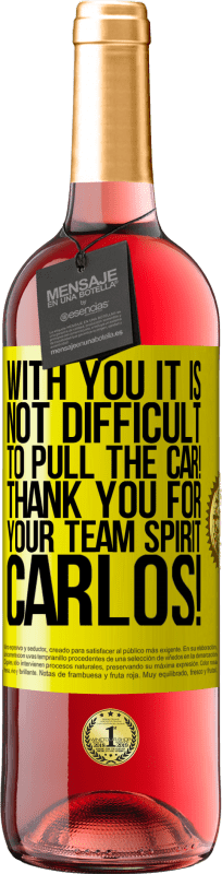 29,95 € Free Shipping | Rosé Wine ROSÉ Edition With you it is not difficult to pull the car! Thank you for your team spirit Carlos! Yellow Label. Customizable label Young wine Harvest 2024 Tempranillo