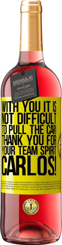 29,95 € Free Shipping | Rosé Wine ROSÉ Edition With you it is not difficult to pull the car! Thank you for your team spirit Carlos! Yellow Label. Customizable label Young wine Harvest 2025 Tempranillo