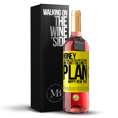 «Honey, this year stop calling it a dream and start calling it a plan. Happy New Year!» ROSÉ Edition