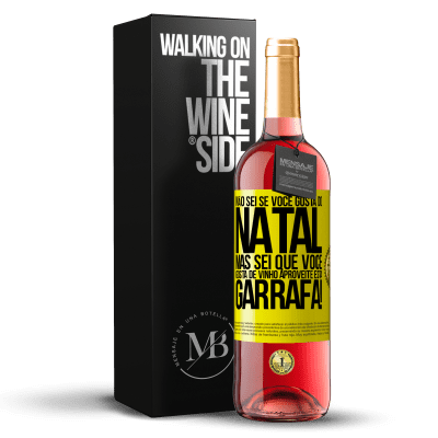 «Não sei se você gosta do Natal, mas sei que você gosta de vinho. Aproveite esta garrafa!» Edição ROSÉ