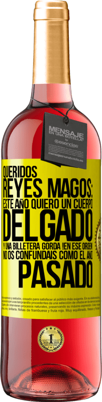 29,95 € Envío gratis | Vino Rosado Edición ROSÉ Queridos reyes magos: este año quiero un cuerpo delgado y una billetera gorda. !En ese orden! No os confundais como el año Etiqueta Amarilla. Etiqueta personalizable Vino joven Cosecha 2024 Tempranillo