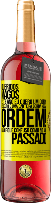 29,95 € Envio grátis | Vinho rosé Edição ROSÉ Queridos Magos, este ano eu quero um corpo esbelto e uma carteira gorda. Nessa ordem! Não fique confuso como no ano passado Etiqueta Amarela. Etiqueta personalizável Vinho jovem Colheita 2024 Tempranillo