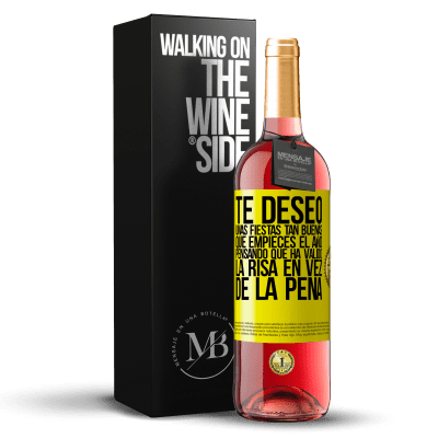 «Te deseo unas fiestas tan buenas, que empieces el año pensando que ha valido la risa en vez de la pena» Edición ROSÉ