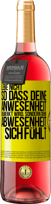 29,95 € Kostenloser Versand | Roséwein ROSÉ Ausgabe Lebe nicht, so dass deine Anwesenheit bemerkt wird, sondern deine Abwesenheit sich fühlt Gelbes Etikett. Anpassbares Etikett Junger Wein Ernte 2024 Tempranillo