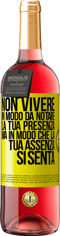 29,95 € Spedizione Gratuita | Vino rosato Edizione ROSÉ Non vivere in modo da notare la tua presenza, ma in modo che la tua assenza si senta Etichetta Gialla. Etichetta personalizzabile Vino giovane Raccogliere 2024 Tempranillo