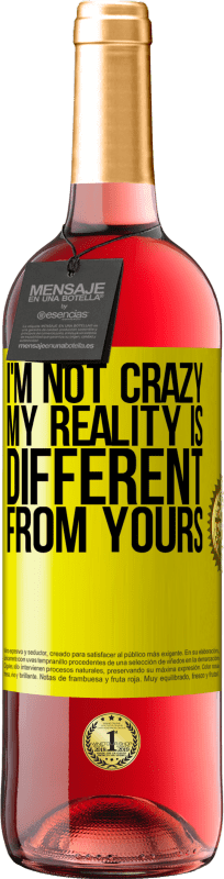 29,95 € Free Shipping | Rosé Wine ROSÉ Edition I'm not crazy, my reality is different from yours Yellow Label. Customizable label Young wine Harvest 2023 Tempranillo