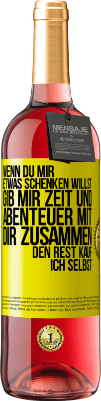 29,95 € Kostenloser Versand | Roséwein ROSÉ Ausgabe Wenn du mir etwas schenken willst, gib mir Zeit und Abenteuer mit dir zusammen. Den Rest kauf ich selbst. Gelbes Etikett. Anpassbares Etikett Junger Wein Ernte 2024 Tempranillo