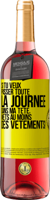 29,95 € Envoi gratuit | Vin rosé Édition ROSÉ Si tu veux passer toute la journée dans ma tête, mets au moins des vêtements! Étiquette Jaune. Étiquette personnalisable Vin jeune Récolte 2023 Tempranillo