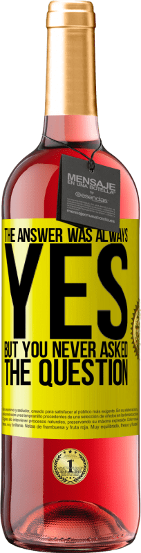 29,95 € Free Shipping | Rosé Wine ROSÉ Edition The answer was always YES. But you never asked the question Yellow Label. Customizable label Young wine Harvest 2024 Tempranillo