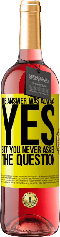 29,95 € Free Shipping | Rosé Wine ROSÉ Edition The answer was always YES. But you never asked the question Yellow Label. Customizable label Young wine Harvest 2025 Tempranillo