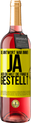 29,95 € Kostenloser Versand | Roséwein ROSÉ Ausgabe Die Antwort war immer JA. Aber du hast die Frage nie gestellt Gelbes Etikett. Anpassbares Etikett Junger Wein Ernte 2024 Tempranillo